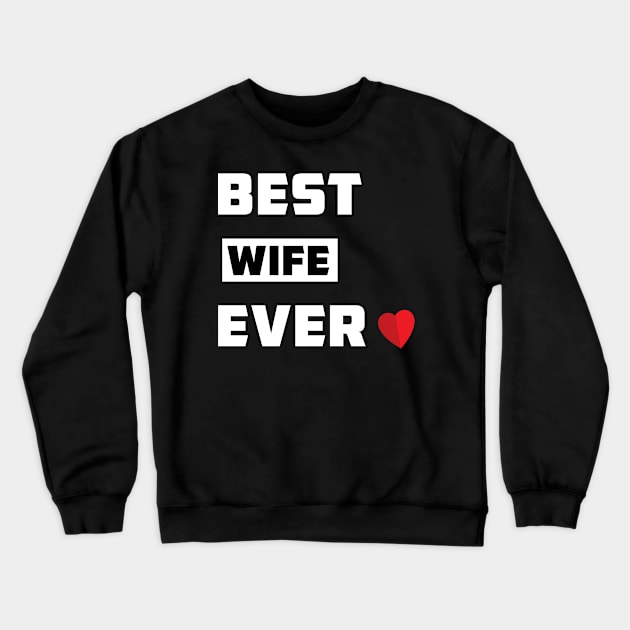 GIRLS Best WIFE Ever T Shirt Funny Novelty Sincere Valentines Day Tee for Guys Crewneck Sweatshirt by barwarrior